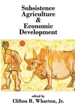 portada Subsistence Agriculture & Economic Development (en Inglés)