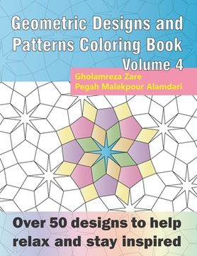 portada Geometric Designs and Patterns Coloring Book Volume 4: Over 50 designs to help relax and stay inspired (en Inglés)