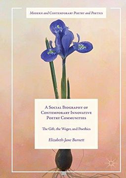 portada A Social Biography of Contemporary Innovative Poetry Communities: The Gift, the Wager, and Poethics (Modern and Contemporary Poetry and Poetics)