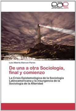 portada De una a otra Sociología, final y comienzo: La Crisis Epistemológica de la Sociología Latinoamericana y la insurgencia de la Sociología de la Alteridad