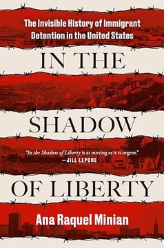 portada In the Shadow of Liberty: The Invisible History of Immigrant Detention in the United States (in English)