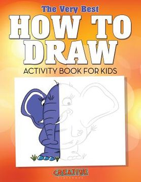 portada The Very Best How to Draw Activity Book for Kids (en Inglés)