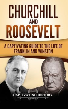 portada Churchill and Roosevelt: A Captivating Guide to the Life of Franklin and Winston (in English)