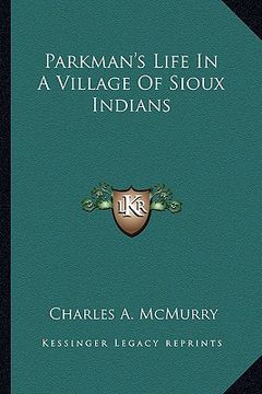 portada parkman's life in a village of sioux indians (in English)