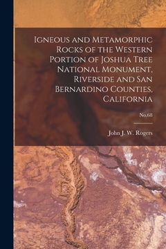portada Igneous and Metamorphic Rocks of the Western Portion of Joshua Tree National Monument, Riverside and San Bernardino Counties, California; No.68 (in English)