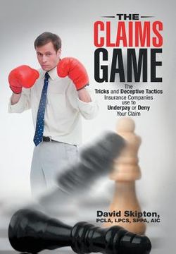 portada The Claims Game: The Tricks and Deceptive Tactics Insurance Companies Use to Underpay or Deny Your Claim (en Inglés)