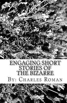 portada Engaging Short Stories of the Bizarre: Where Sci-Fi, The Unusual & Reality Meet! (in English)
