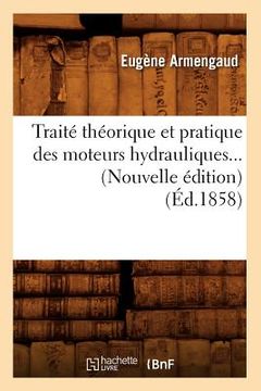 portada Traité Théorique Et Pratique Des Moteurs Hydrauliques (Éd.1858) (in French)