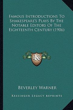 portada famous introductions to shakespeare's plays by the notable efamous introductions to shakespeare's plays by the notable editors of the eighteenth centu (en Inglés)