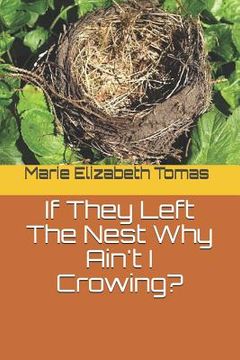 portada If They Left the Nest Why Ain't I Crowing? (en Inglés)