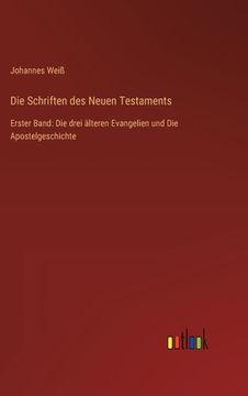 portada Die Schriften des Neuen Testaments: Erster Band: Die drei älteren Evangelien und Die Apostelgeschichte (in German)
