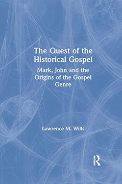 portada The Quest of the Historical Gospel: Mark, John and the Origins of the Gospel Genre (en Inglés)