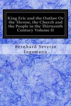 portada King Eric and the Outlaw Or the Throne, the Church and the People in the Thirteenth Century Volume II (en Inglés)