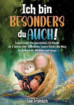 portada Ich bin besonders, du auch!: Inspirierende Kurzgeschichten für Kinder ab 5 Jahren über Selbstliebe, innere Stärke und Mut. Kinderbuch für Mädchen u (in German)