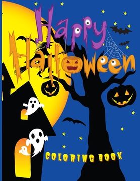 portada Happy Halloween Coloring Book: 60 Spooky Fun Filled Images: Pumpkins, Witches, Mummies, Costumes and More! 8.5 x 11 Inches (en Inglés)