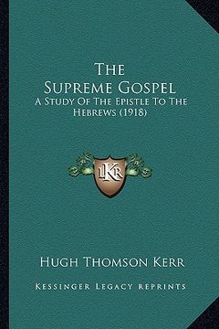 portada the supreme gospel: a study of the epistle to the hebrews (1918) (in English)