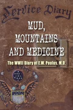 portada Mud, Mountains and Medicine: The WWII Diary of E.W. Paulus (en Inglés)