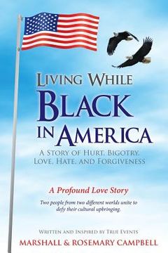 portada Living While Black in America: A Story of Hurt, Bigotry, Love, Hate, and Forgiveness (en Inglés)