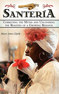 portada Santería: Correcting the Myths and Uncovering the Realities of a Growing Religion (en Inglés)