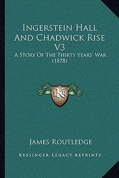 portada ingerstein hall and chadwick rise v3: a story of the thirty years' war (1878) (in English)