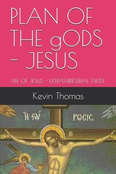 portada PLAN OF THE gODS - JESUS: Life of Jesus - Extraterrestrial Twist (in English)