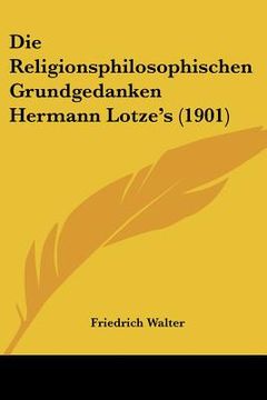 portada Die Religionsphilosophischen Grundgedanken Hermann Lotze's (1901) (in German)