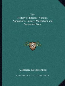portada the history of dreams, visions, apparitions, ecstasy, magnetism and somnambulism (en Inglés)