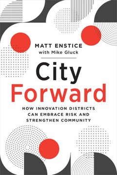 portada City Forward: How Innovation Districts can Embrace Risk and Strengthen Community (en Inglés)