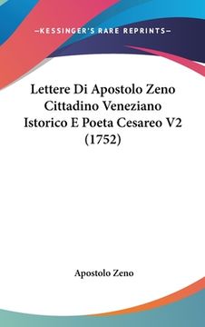 portada Lettere Di Apostolo Zeno Cittadino Veneziano Istorico E Poeta Cesareo V2 (1752) (en Italiano)