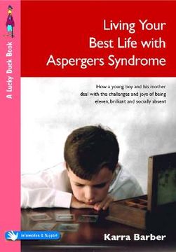 portada living your best life with asperger's syndrome: how a young boy and his mother deal with the challenges and joys of being eleven, brilliant and social (en Inglés)