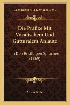 portada Die Prafixe Mit Vocalischem Und Gutturalem Anlaute: In Den Ensilbigen Sprachen (1869) (in German)