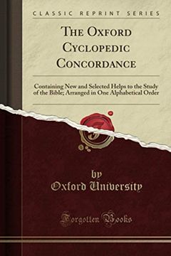 portada The Oxford Cyclopedic Concordance: Containing new and Selected Helps to the Study of the Bible; Arranged in one Alphabetical Order (Classic Reprint)