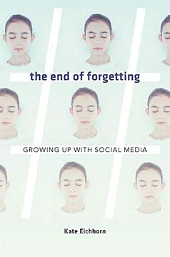 portada The end of Forgetting: Growing up With Social Media (en Inglés)