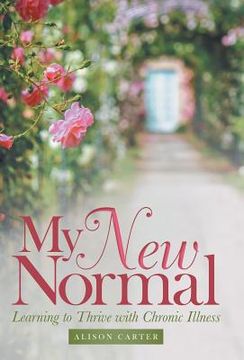 portada My New Normal: Learning to Thrive with Chronic Illness