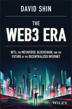 The Web3 Era: Nfts, the Metaverse, Blockchain, and the Future of the Decentralized Internet (en Inglés)