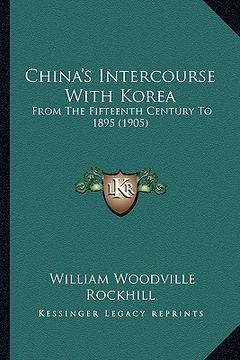 portada china's intercourse with korea: from the fifteenth century to 1895 (1905) (en Inglés)