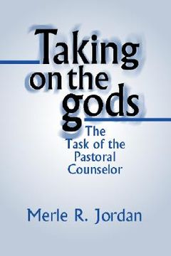 portada taking on the gods: the task of the pastoral counselor (en Inglés)