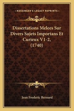 portada Dissertations Melees Sur Divers Sujets Importans Et Curieux V1-2, (1740) (en Francés)
