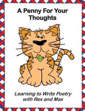 portada A Penny For Your Thoughts: Learning to Write Poetry with Rex and Max (en Inglés)