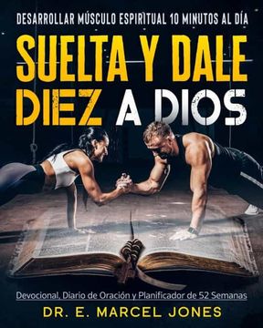 portada Suelta y Dale Diez a Dios: Construyendo Músculo Espiritual 10 Minutos al día