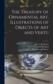 portada The Treasury of Ornamental Art, Illustrations of Objects of Art and Vertù (in English)