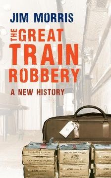 portada The Great Train Robbery: A New History (en Inglés)