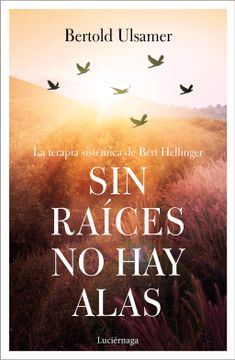 portada Sin Raíces no hay Alas: La Terapia Sistémica de Bert Hellinger (Prevenir y Sanar) (in Spanish)