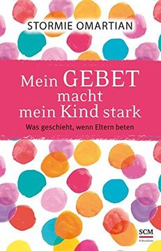 portada Mein Gebet Macht Mein Kind Stark: Was Geschieht, Wenn Eltern Beten (in German)