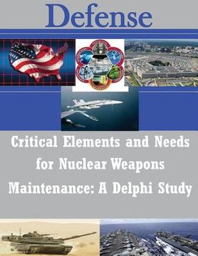 portada Critical Elements and Needs for Nuclear Weapons Maintenance: A Delphi Study (en Inglés)