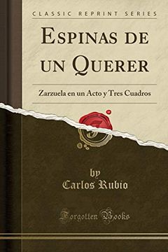 portada Espinas de un Querer: Zarzuela en un Acto y Tres Cuadros (Classic Reprint)