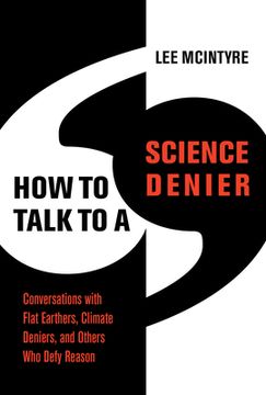portada How to Talk to a Science Denier: Conversations With Flat Earthers, Climate Deniers, and Others who Defy Reason (in English)