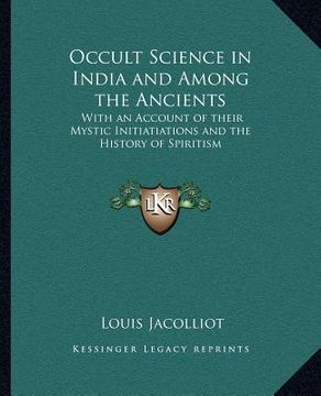 portada occult science in india and among the ancients: with an account of their mystic initiatiations and the history of spiritism (en Inglés)