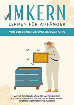 portada Imkern Lernen für Anfänger - von der Bienenhaltung bis zum Honig: Wie sie die Grundlagen des Imkerns Leicht Erlernen, Bienen Halten und im Handumdrehe 