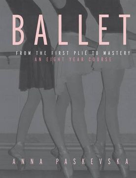 portada Ballet: From the First Plie to Mastery, An Eight-Year Course